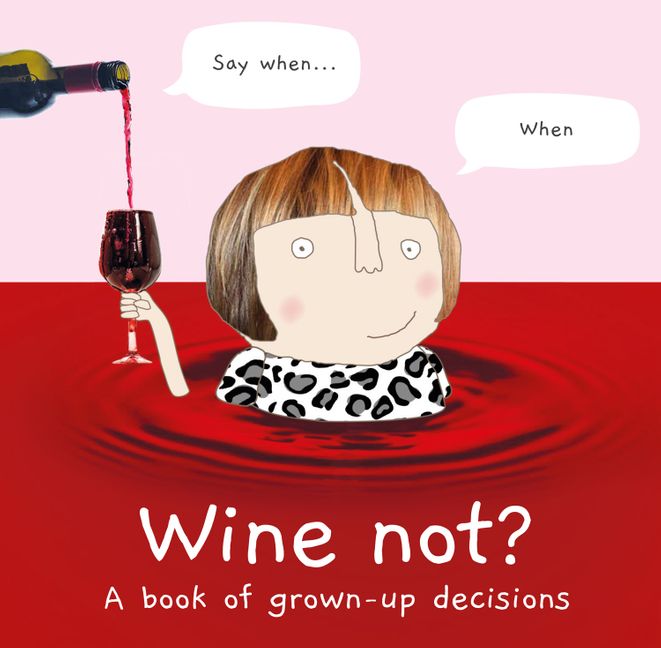 Wine Not ? A book of grown up decisions